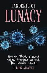 Pandemic of Lunacy - by J. Budziszewski